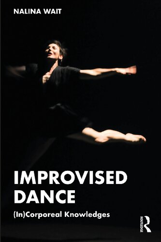 Improvised Dance Incorporeal Knowledges Nalina Wait