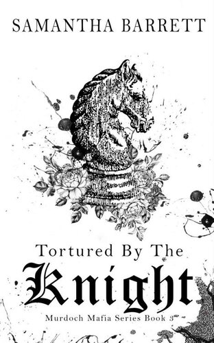 The Murdoch Mafia 3 Tortured By The Knight 1st Edition Samantha Barrett