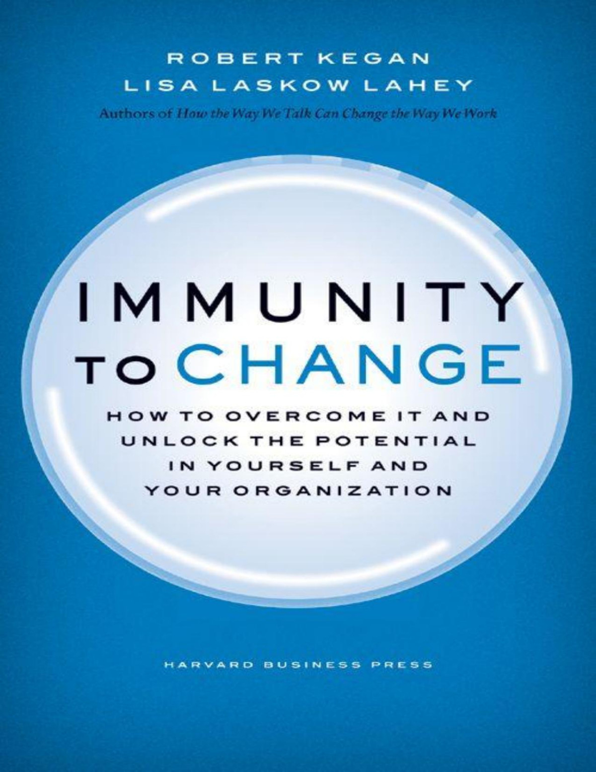 Immunity To Change How To Overcome It And Unlock The Potential In Yourself And Your Organization Leadership For The Common Good Robert Kegan