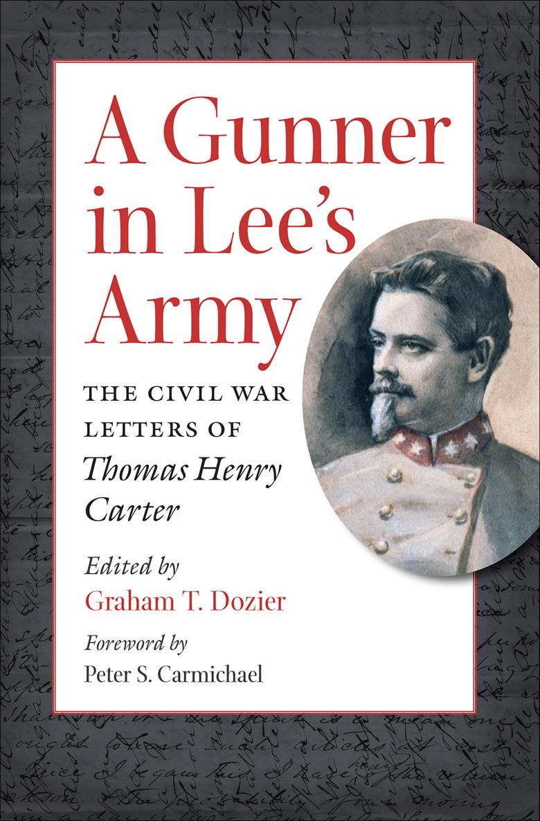 A Gunner In Lees Army The Civil War Letters Of Thomas Henry Carter Graham T Dozier