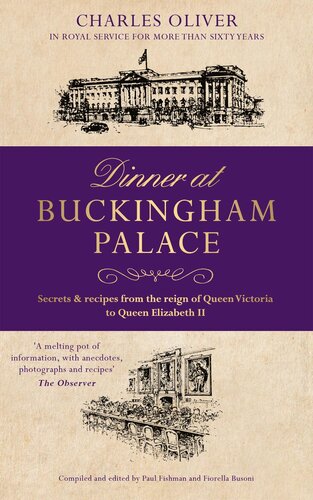 Dinner At Buckingham Palace Secrets Recipes From The Reign Of Queen Victoria To Queen Elizabeth Ii Charles Oliver
