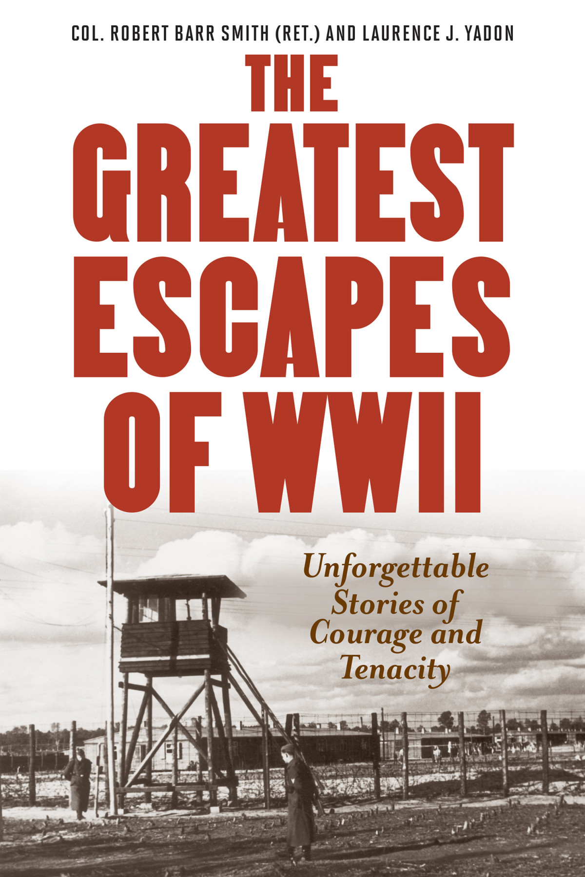Greatest Escapes Of World War Ii Col Robert Barr Smith Laurence J Yadon