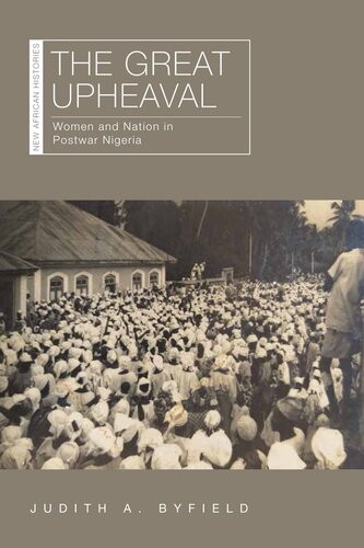 The Great Upheaval Women And Nation In Postwar Nigeria Judith A Byfield
