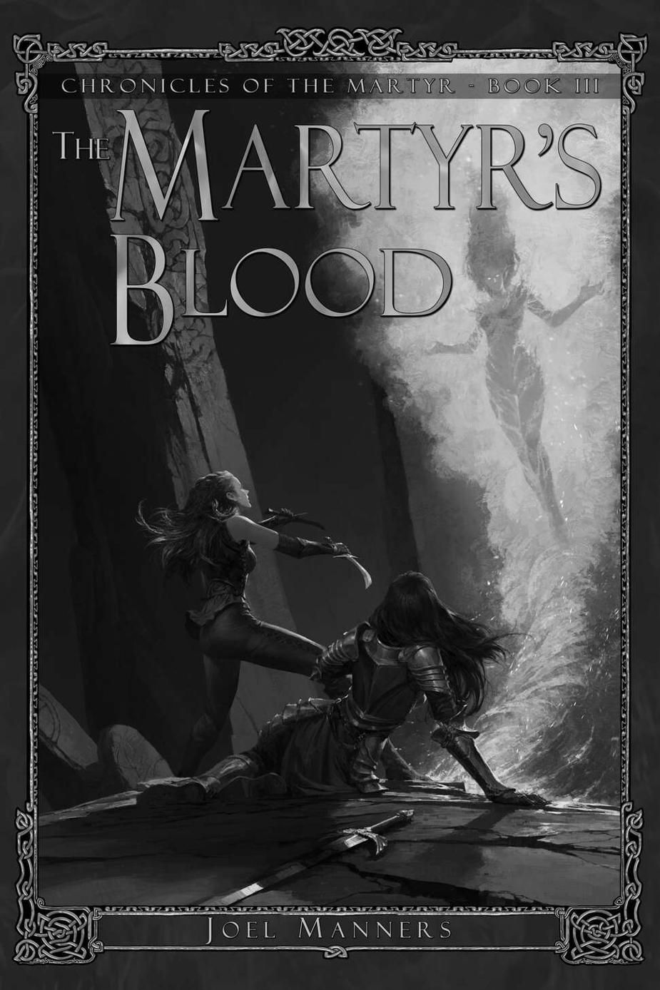 The Martyrs Blood The Chronicles Of The Martyr Book 3 Joel Manners