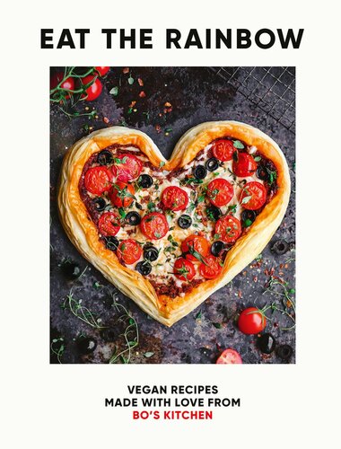 Eat The Rainbow Vegan Recipes Made With Love From Bos Kitchen 1st Edition Harriet Porterfield
