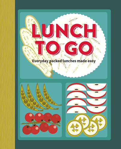 Lunch To Go Everyday Packed Lunches Made Easy 1st Edition Ryland Peters Small