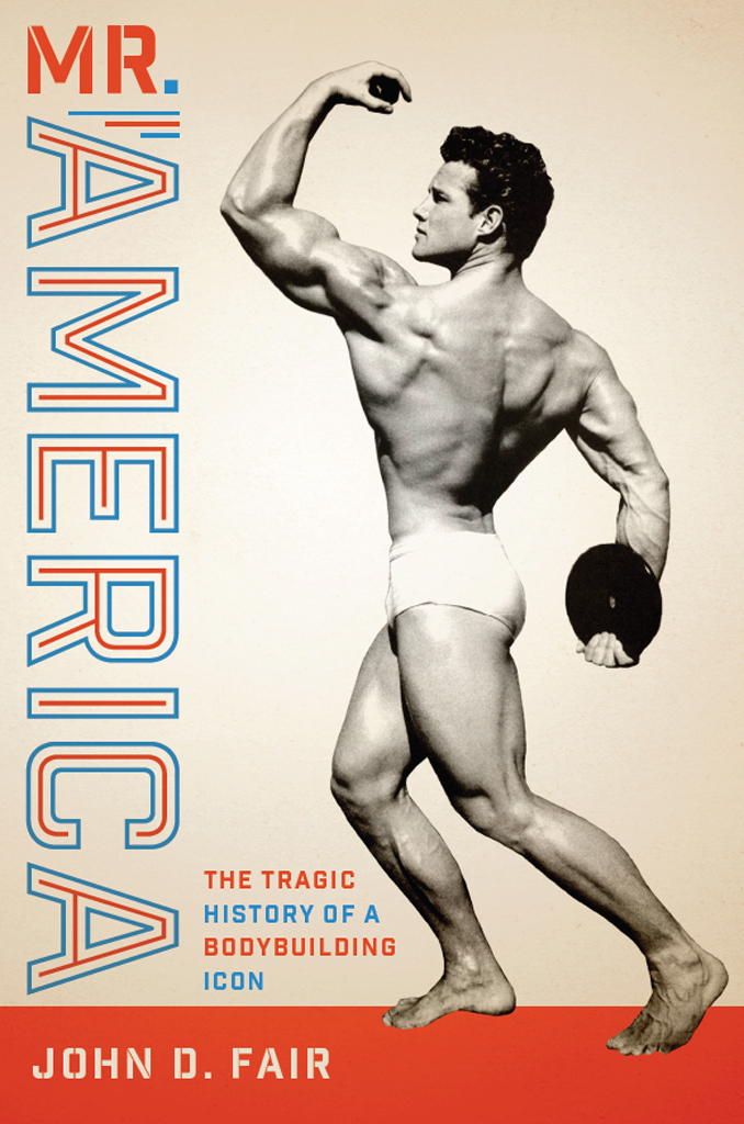 Mr America The Tragic History Of A Bodybuilding Icon John D Fair