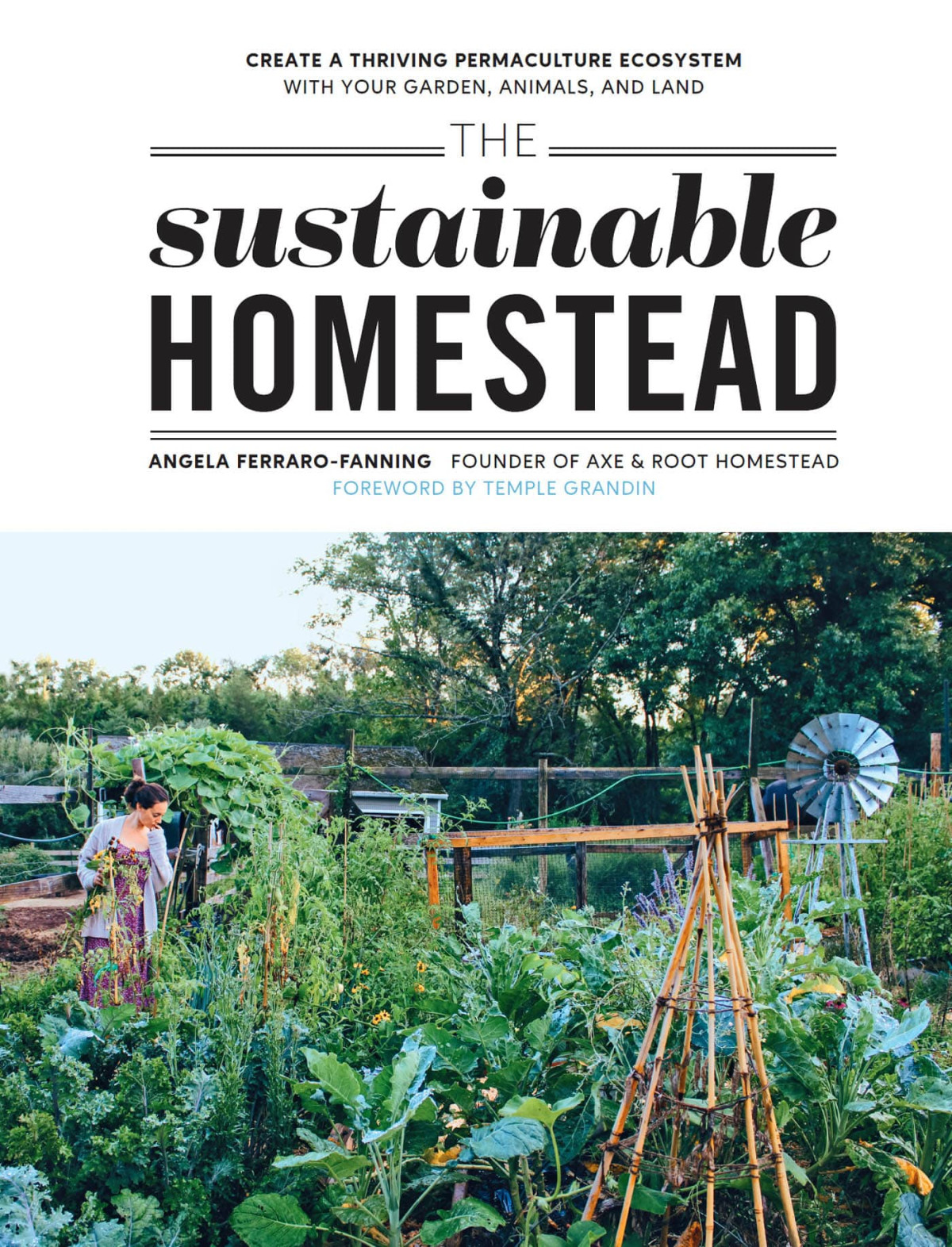 The Sustainable Homestead Create A Thriving Permaculture Ecosystem With Your Garden Animals And Land Angela Ferrarofanning