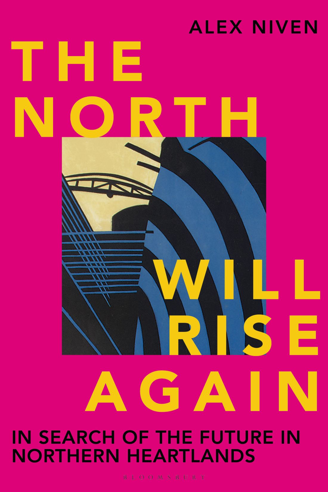 The North Will Rise Again In Search Of The Future In Northern Heartlands Alex Niven