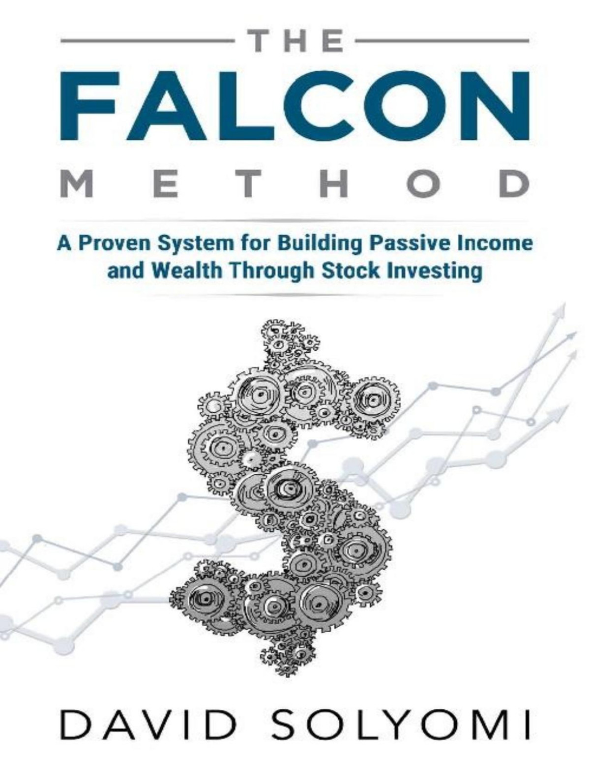 The Falcon Method A Proven System For Building Passive Income And Wealth Through Stock Investing 1st David Solyomi