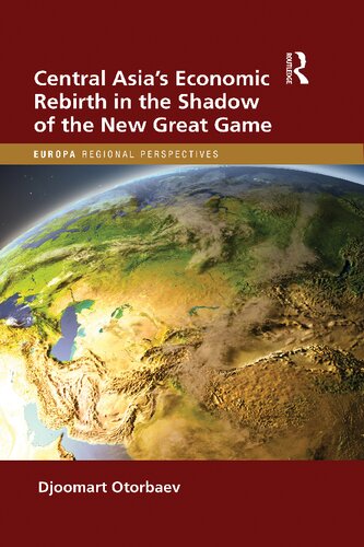 Central Asias Economic Rebirth In The Shadow Of The New Great Game Djoomart Otorbaev