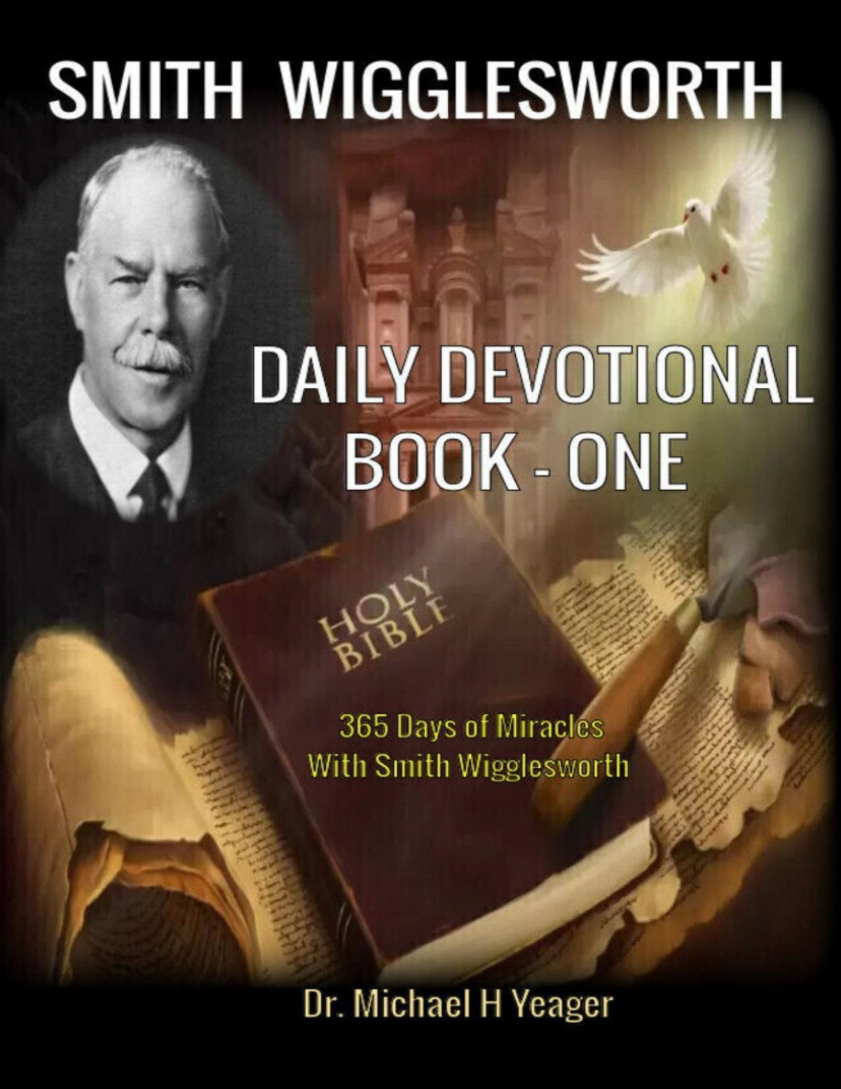 Smith Wigglesworth Daily Devotional Book One 365 Days Of Miracles With Smith Wigglesworth Michael Yeager