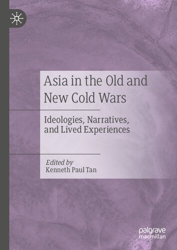 Asia In The Old And New Cold Wars Ideologies Narratives And Lived Experiences Kenneth Paul Tan
