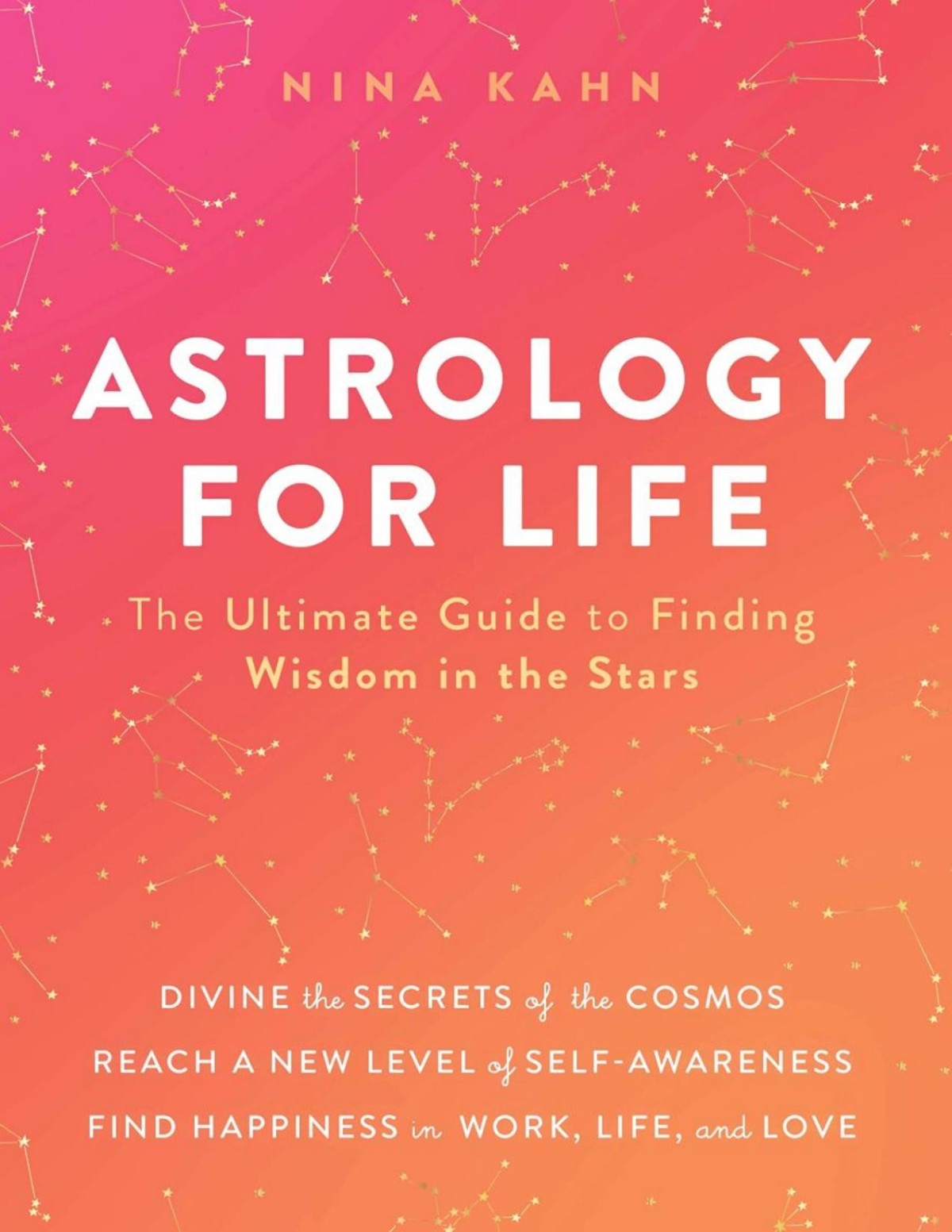 Astrology For Life The Ultimate Guide To Finding Wisdom In The Stars Nina Kahn