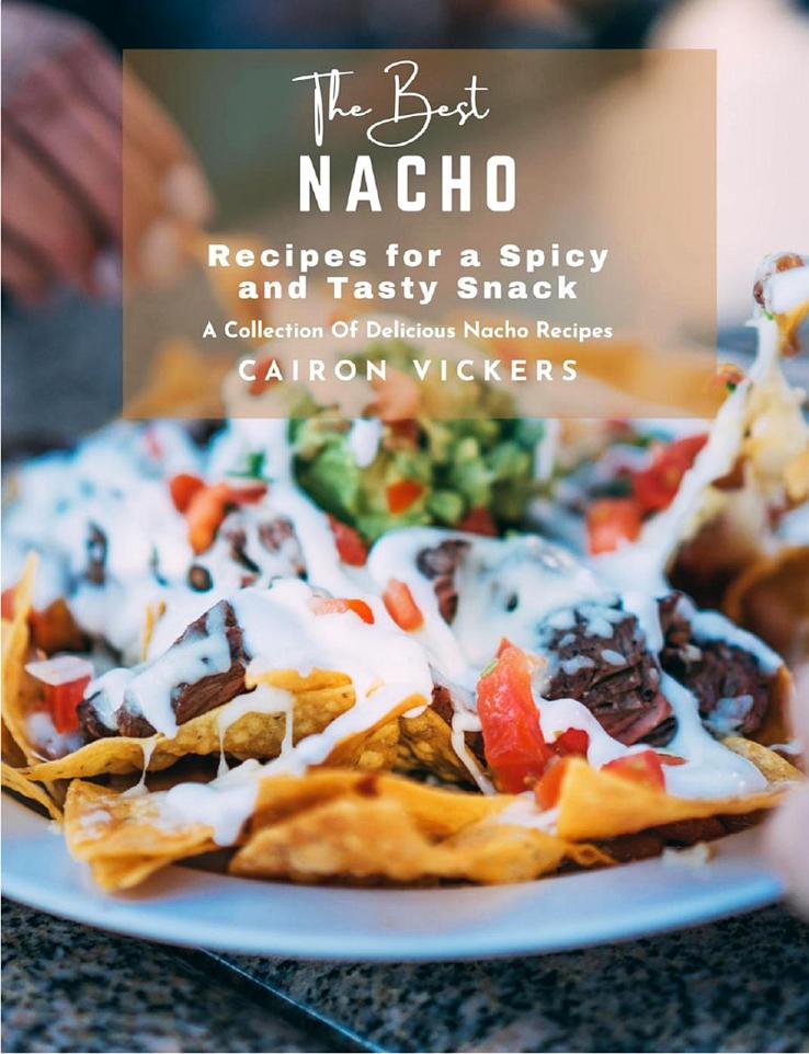 The Best Nacho Recipes For A Spicy And Tasty Snack A Collection Of Delicious Nacho Recipes Cairon Vickers