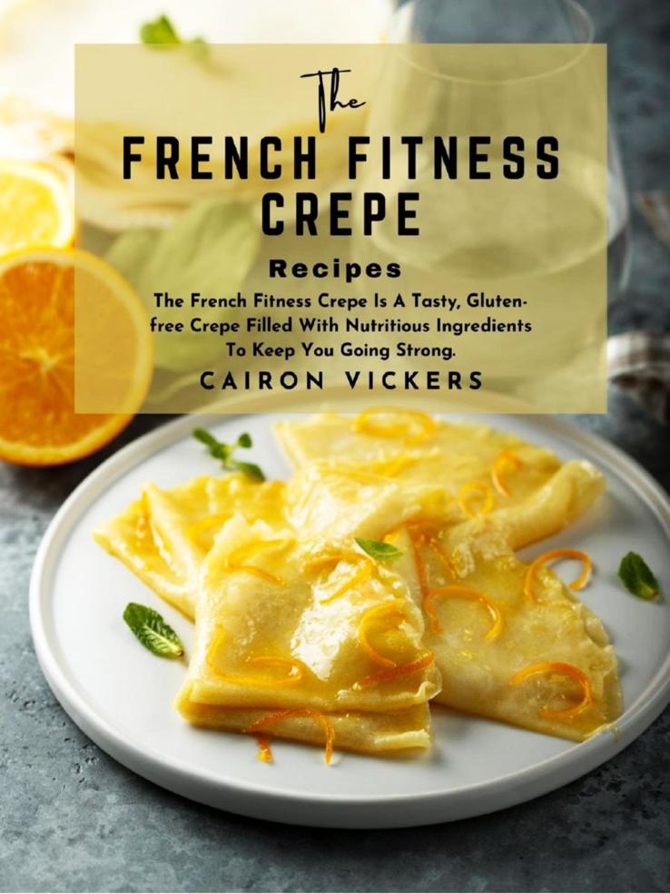 The French Fitness Crepe Recipe The French Fitness Crepe Is A Tasty Glutenfree Crepe Filled With Nutritious Ingredients To Keep You Going Strong Cairon Vickers