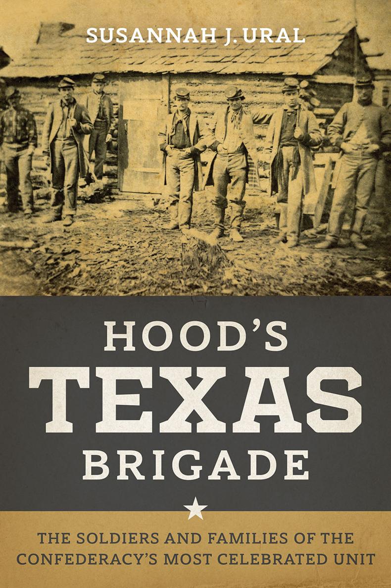 Hoods Texas Brigade Susannah J Ural