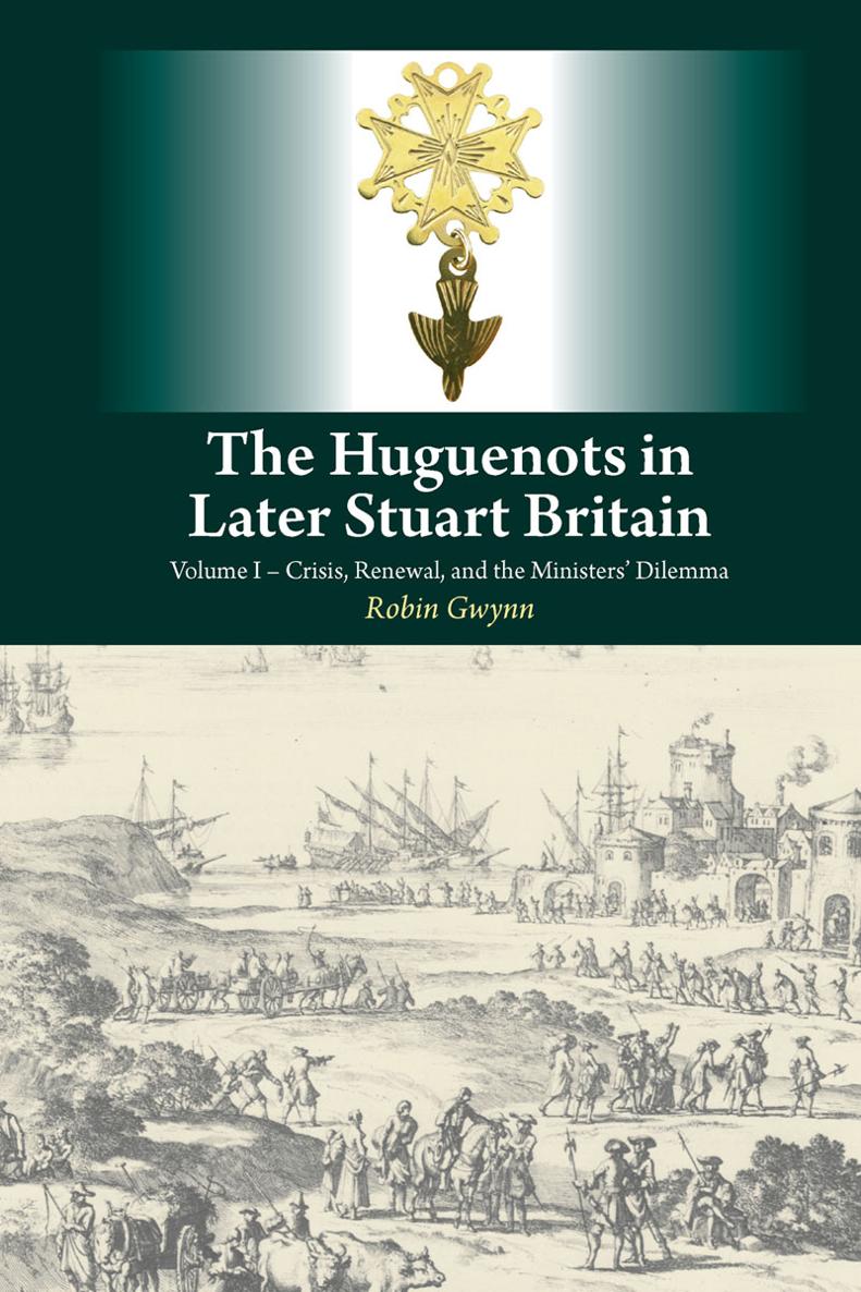 The Huguenots In Later Stuart Britain Vol 1 Robin Gwynn