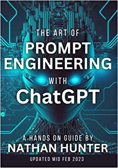 The Art Of Prompt Engineering With Chatgpt A Handson Guide Nathan Hunter