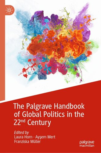 The Palgrave Handbook Of Global Politics In The 22nd Century Laura Horn