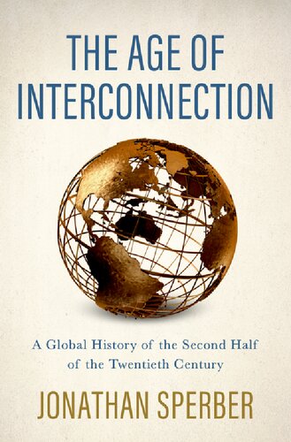The Age Of Interconnection A Global History Of The Second Half Of The Twentieth Century Jonathan Sperber