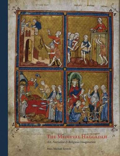 The Medieval Haggadah Art Narrative And Religious Imagination Marc Michael Epstein