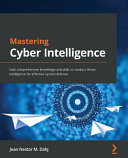Mastering Cyber Intelligence Gain Comprehensive Knowledge And Skills To Conduct Threat Intelligence Jean Nestor M Dahj
