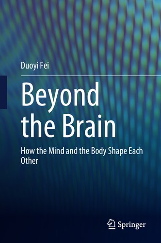 Beyond The Brain How The Mind And The Body Shape Each Other Duoyi Fei