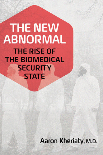 The New Abnormal The Rise Of The Biomedical Security State Aaron Kheriaty