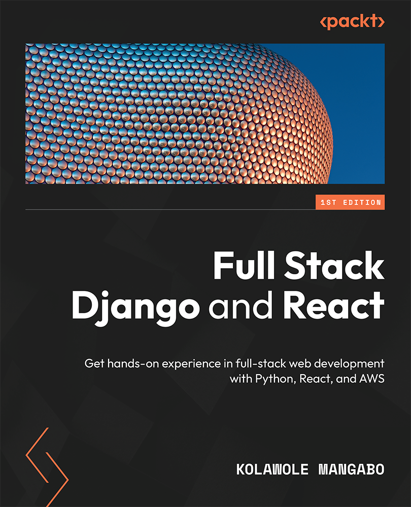 Full Stack Django And React Handson Fullstack Web Development With Python And React Kolawole Mangabo