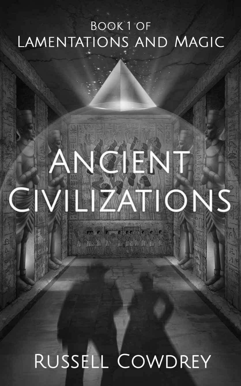 Ancient Civilizations Lamentations And Magic Book 1 Russell Cowdrey