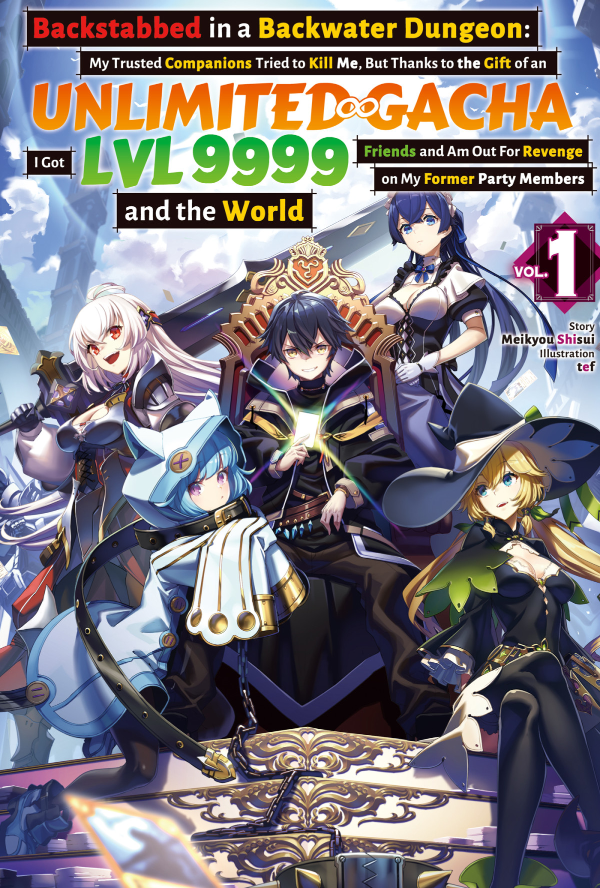 Backstabbed In A Backwater Dungeon My Trusted Companions Tried To Kill Me But Thanks To The Gift Of An Unlimited Gacha I Got Lvl 9999 Friends And Am Out For Revenge On My Former Party Members And The World Volume 1 Meikyou Shisui