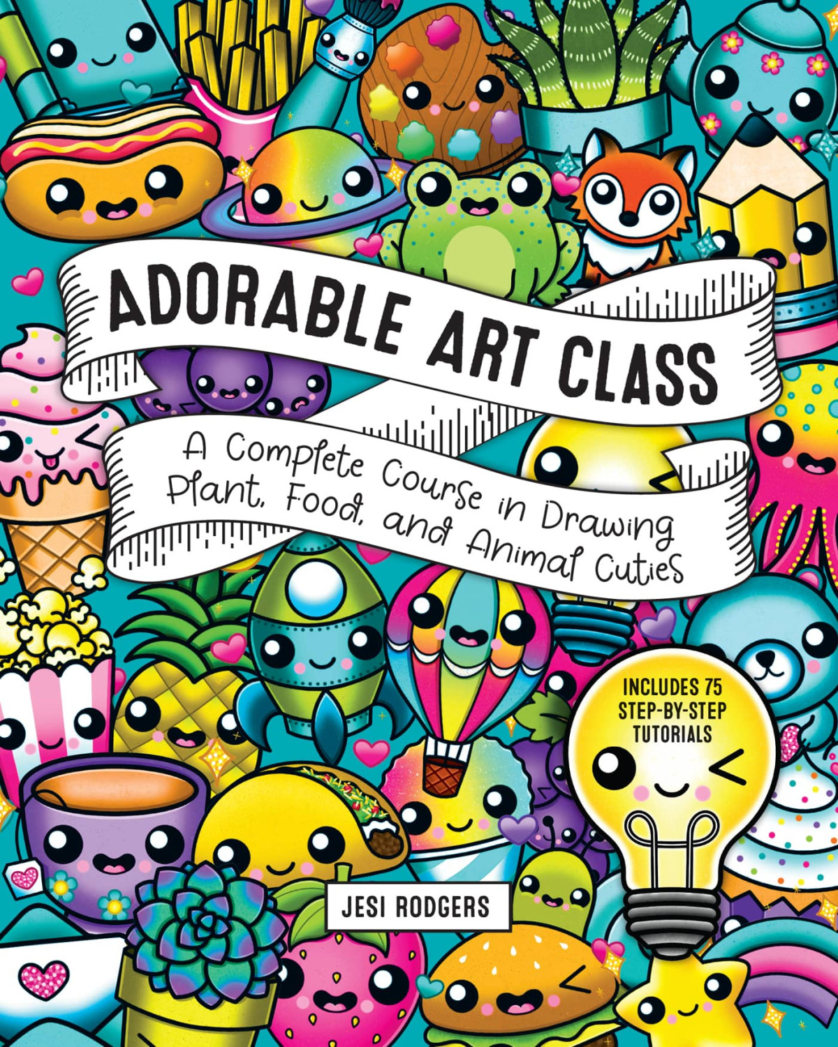 Adorable Art Class A Complete Course In Drawing Plant Food And Animal Cuties Jesi Rodgers