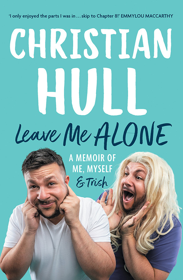 Leave Me Alone A Memoir Of Me Myself And Trish Christian Hull