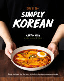 Simply Korean Easy Recipes For Korean Favorites That Anyone Can Make Aaron Huh