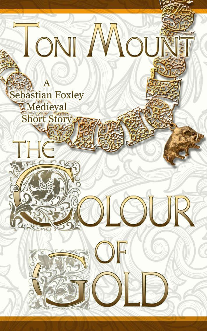 The Colour Of Gold A Sebastian Foxley Medieval Short Story Sebastian Foxley Medieval Mystery 2 1st Edition Mount
