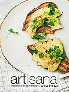 Artisanal Seattle Traditional Seattle Recipes Booksumo Press