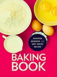 Baking Book Discover Delicious Desserts With Easy Baking Recipes Booksumo Press