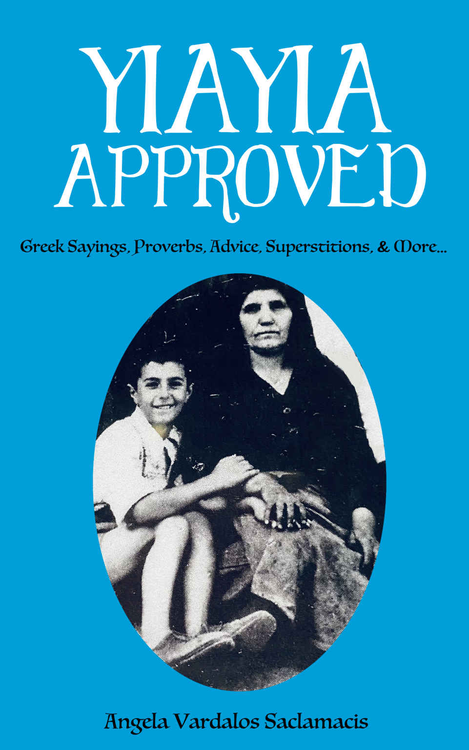 Yiayia Approved Greek Sayings Proverbs Advice Superstitions More Angela Vardalos Saclamacis