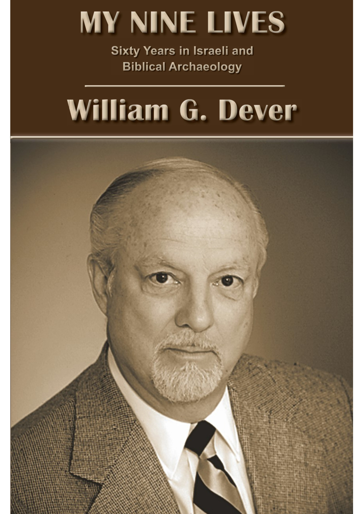 My Nine Lives Sixty Years In Israeli And Biblical Archaeology William G Dever