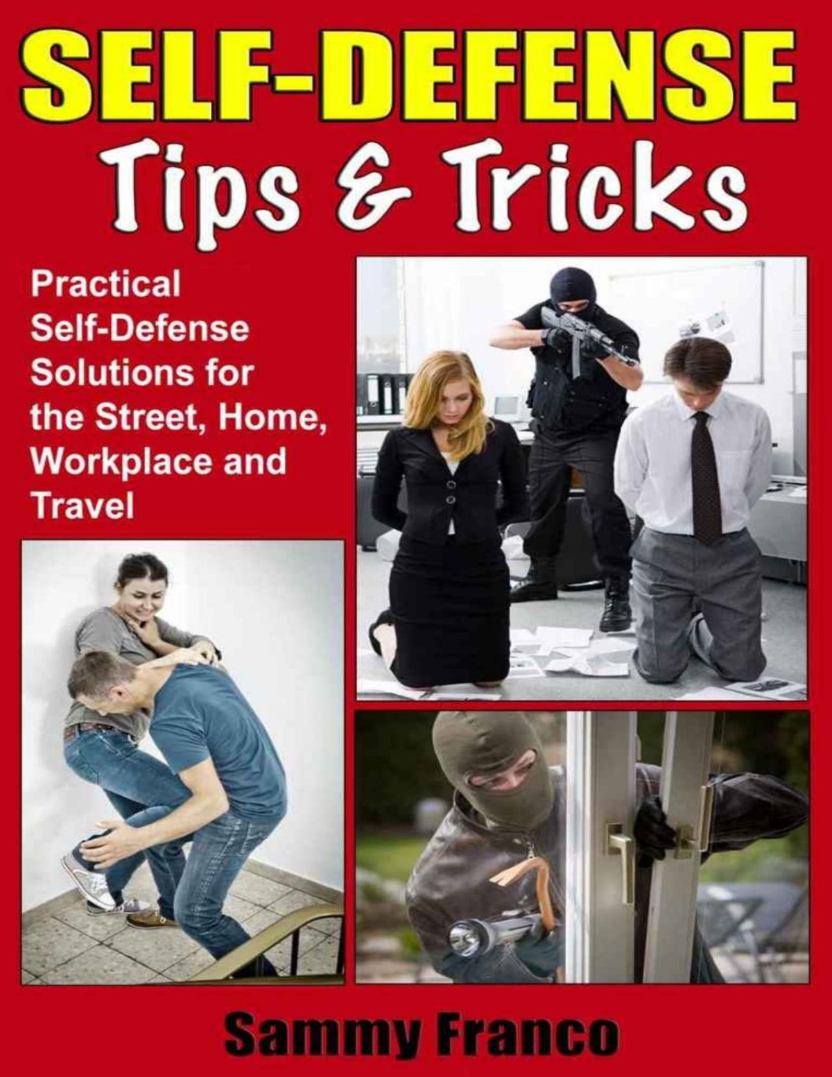 Self Defense Tips And Tricks Practical Selfdefense Solutions For The Street Home Workplace And Travel Franco Sammy