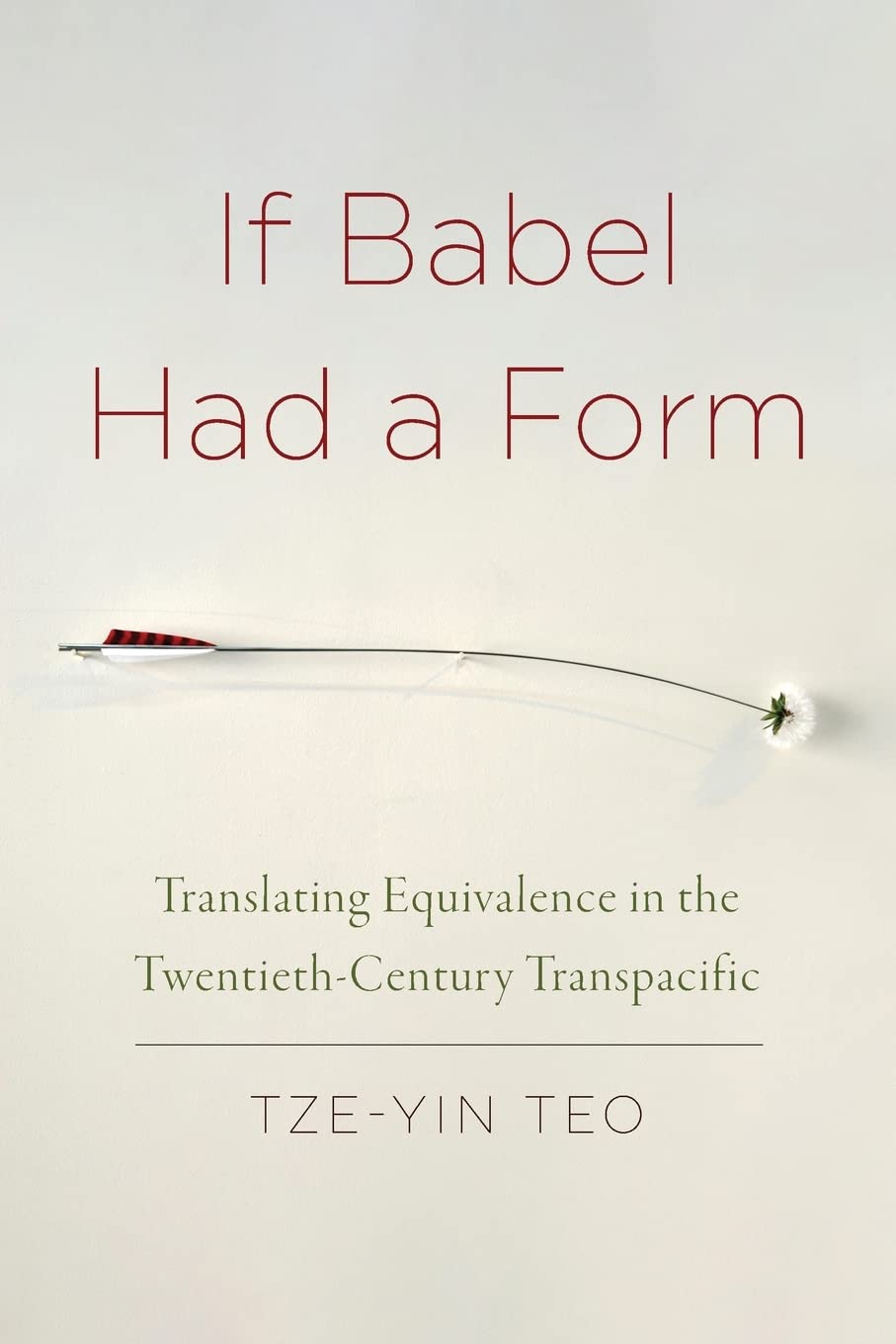 If Babel Had A Form Translating Equivalence In The Twentiethcentury Transpacific Tzeyin Teo