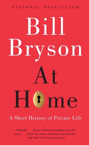 At Home A Short History Of Private Life Bill Bryson