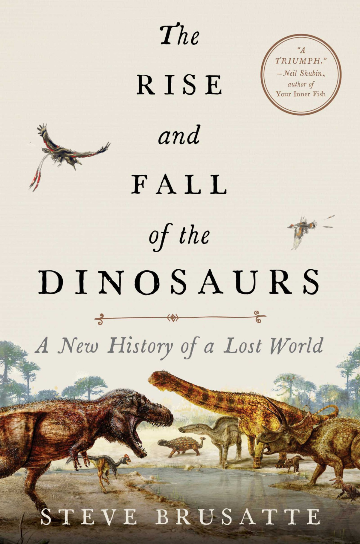 The Rise And Fall Of The Dinosaurs A New History Of A Lost World Steve Brusatte