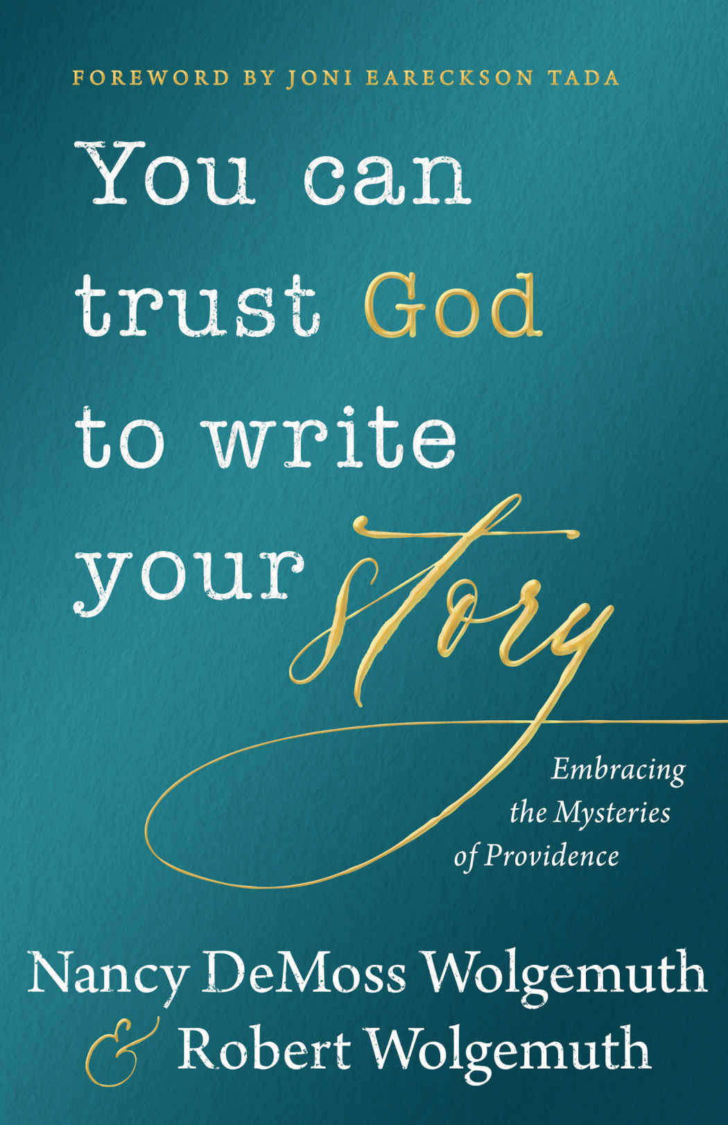 You Can Trust God To Write Your Story Nancy Demoss Wolgemuth Robert D Wolgemuth
