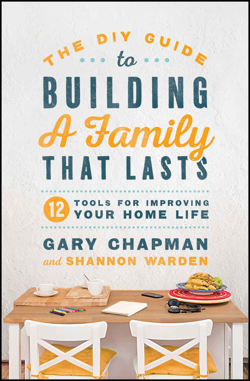 The Diy Guide To Building A Family That Lasts Gary Chapman Shannon Warden