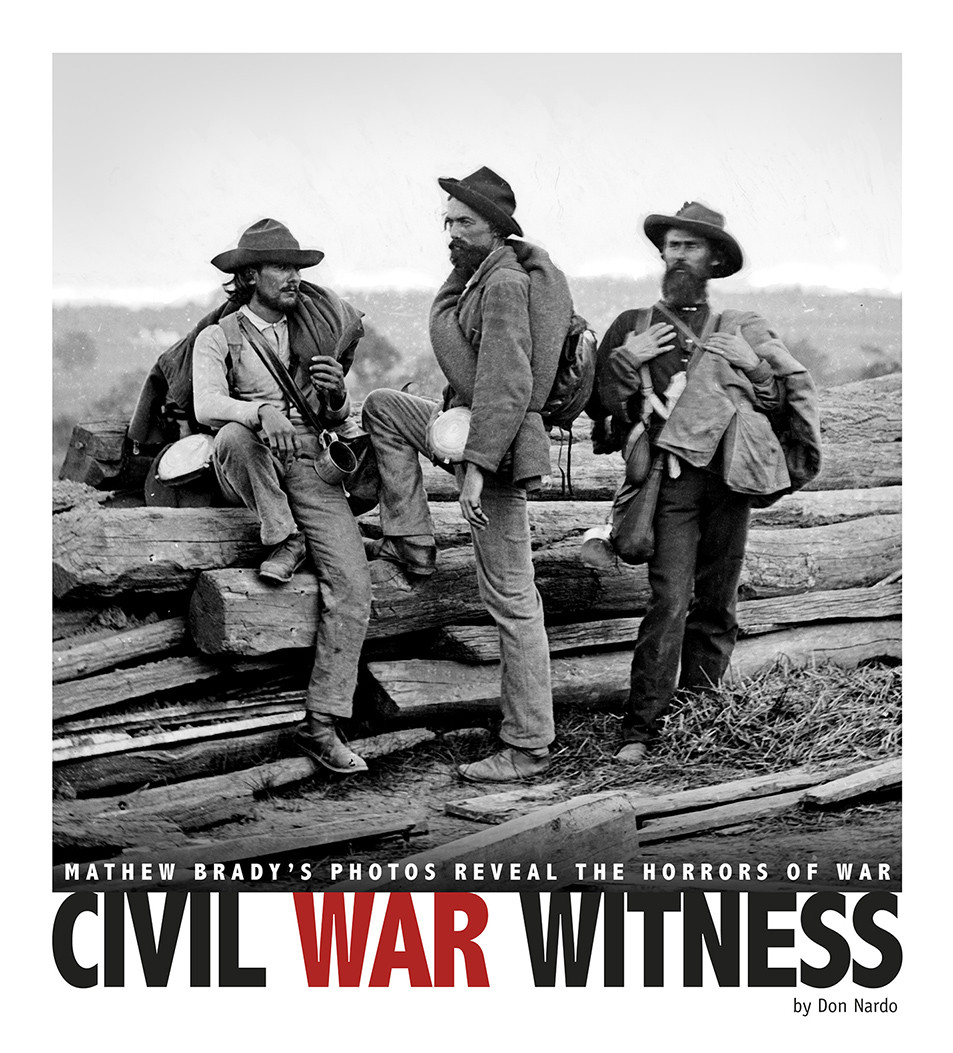 Civil War Witness Mathew Bradys Photos Reveal The Horrors Of War Don Nardo