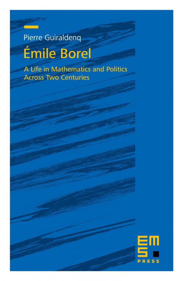 Mile Borel A Life In Mathematics And Politics Across Two Centuries Pierre Guiraldenq