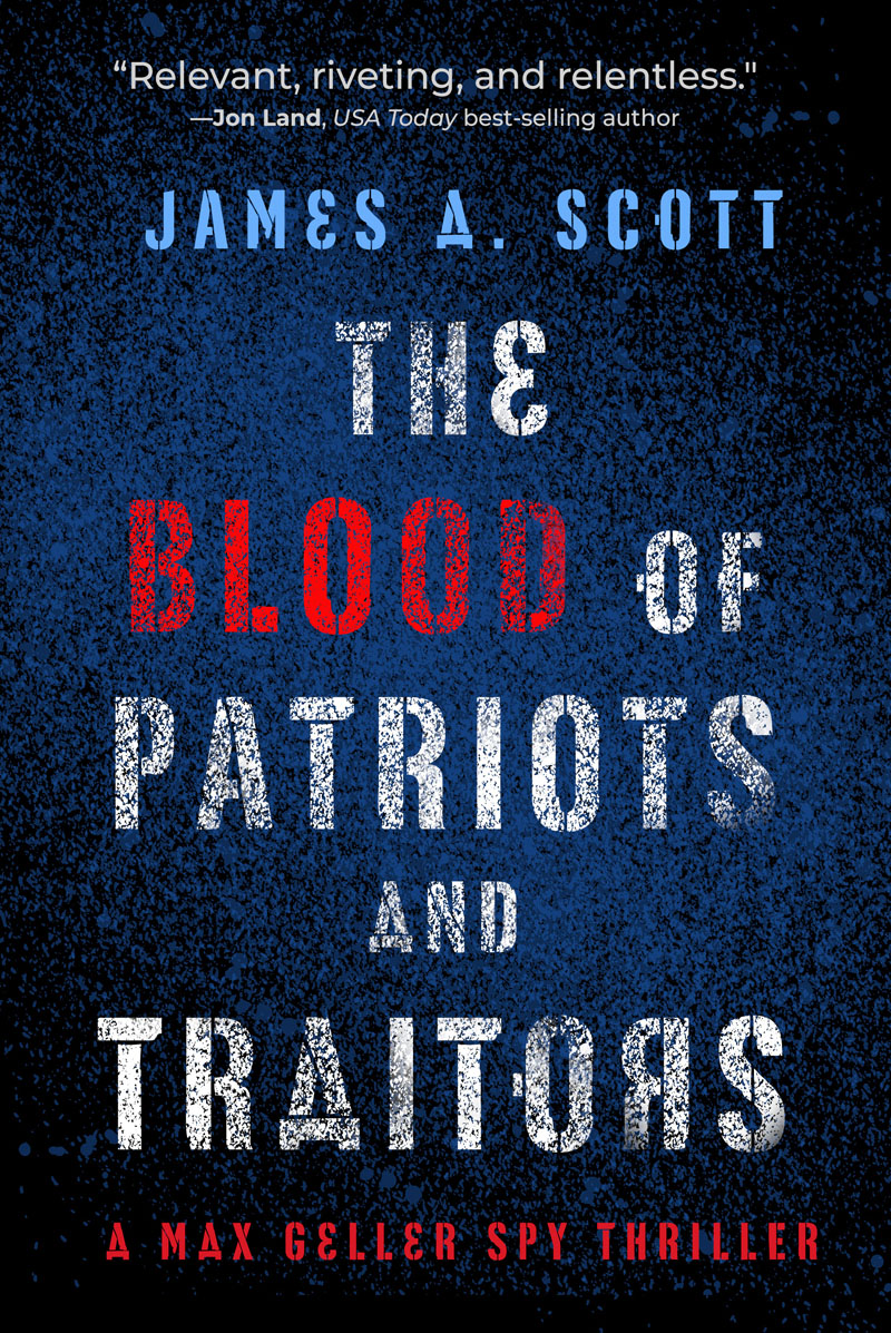 The Blood Of Patriots And Traitors James A Scott