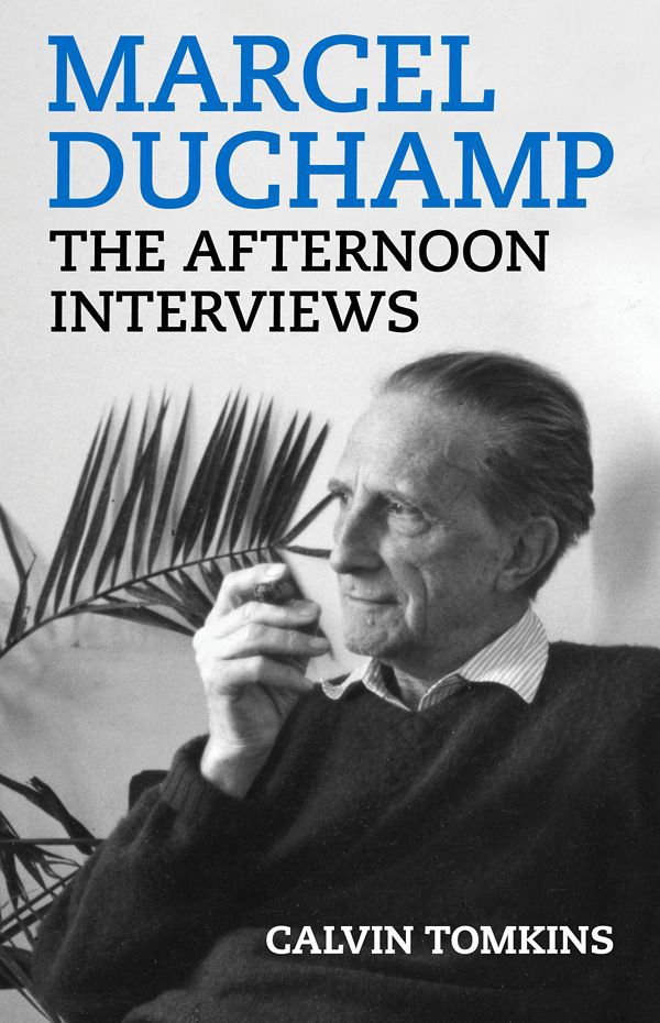 Marcel Duchamp The Afternoon Interviews Tomkins Calvin